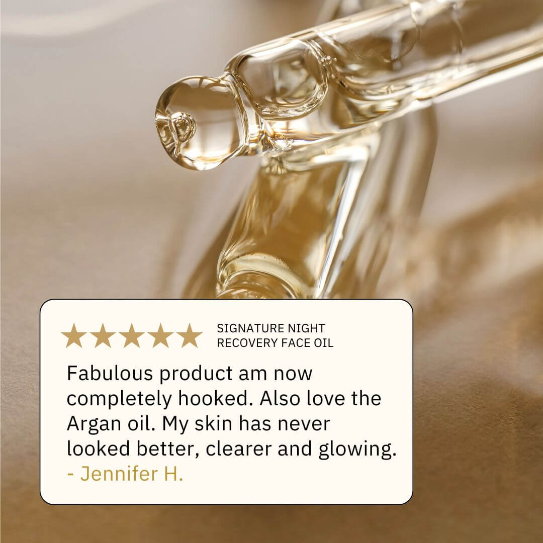 5 star customer review raving about Signature Night Recovery Oil, "Fabulous product am now completely hooked. Also love the Argan oil. My skin has never looked better, clearer and glowing." - Jennifer H.